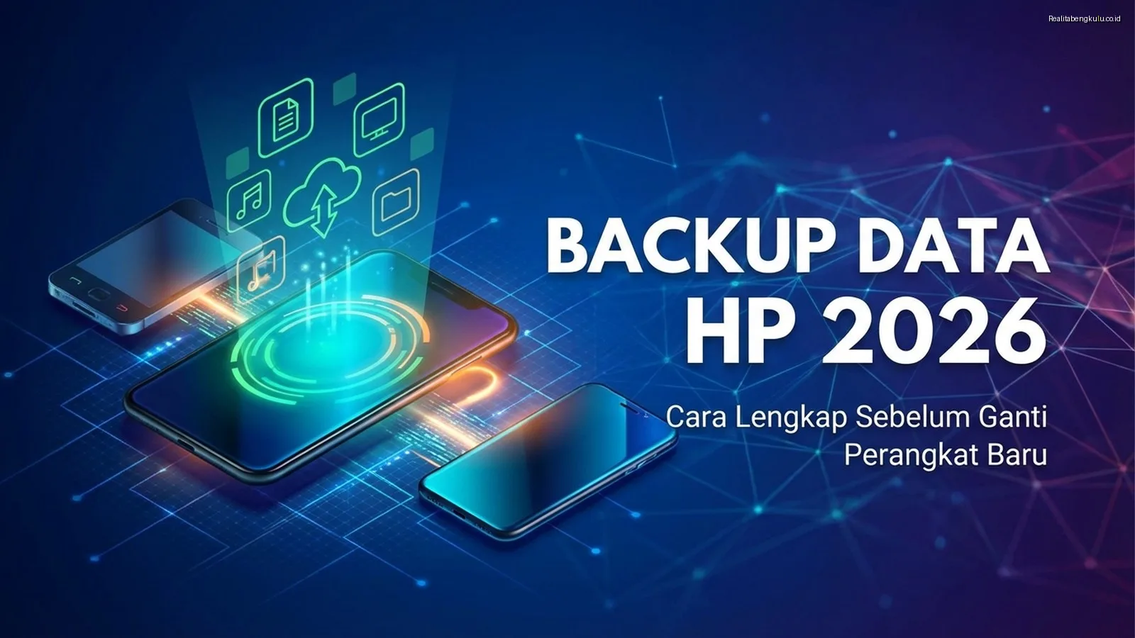 Backup Data HP 2026: Cara Lengkap Sebelum Ganti Perangkat Baru
