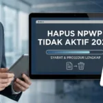 Cara Hapus NPWP Tidak Aktif 2026: Syarat & Prosedur Lengkap