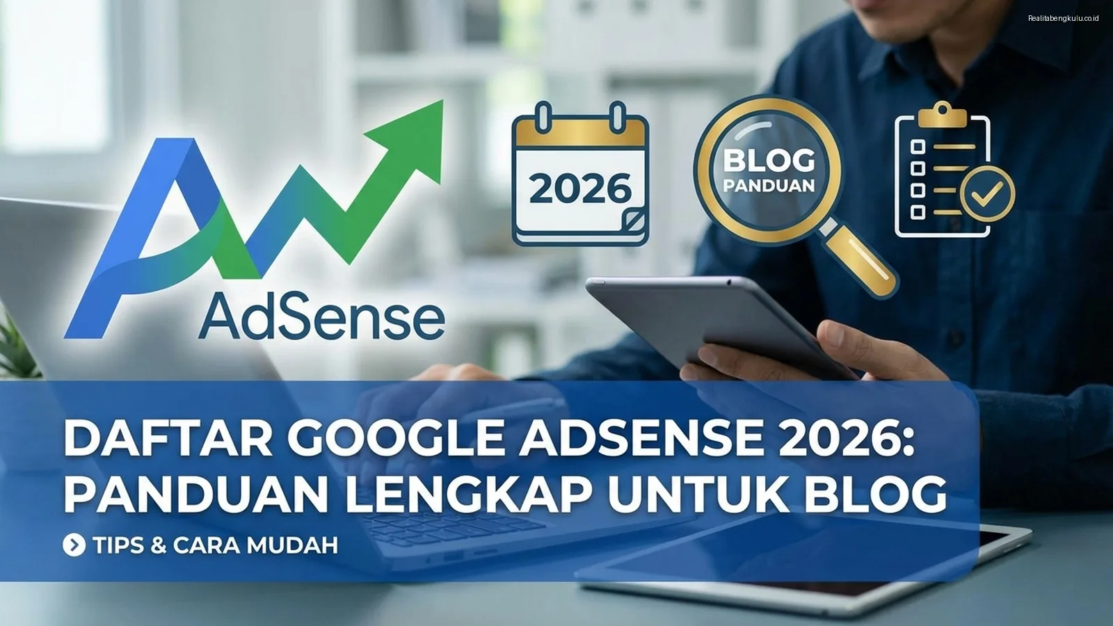 Daftar Google AdSense 2026: Panduan Lengkap untuk Blog