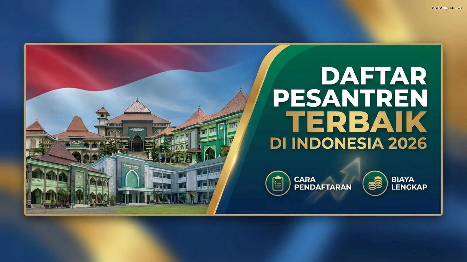 Daftar Pesantren Terbaik di Indonesia 2026: Cara & Biaya Lengkap Daftar Pesantren Terbaik di Indonesia 2026: Cara & Biaya Lengkap