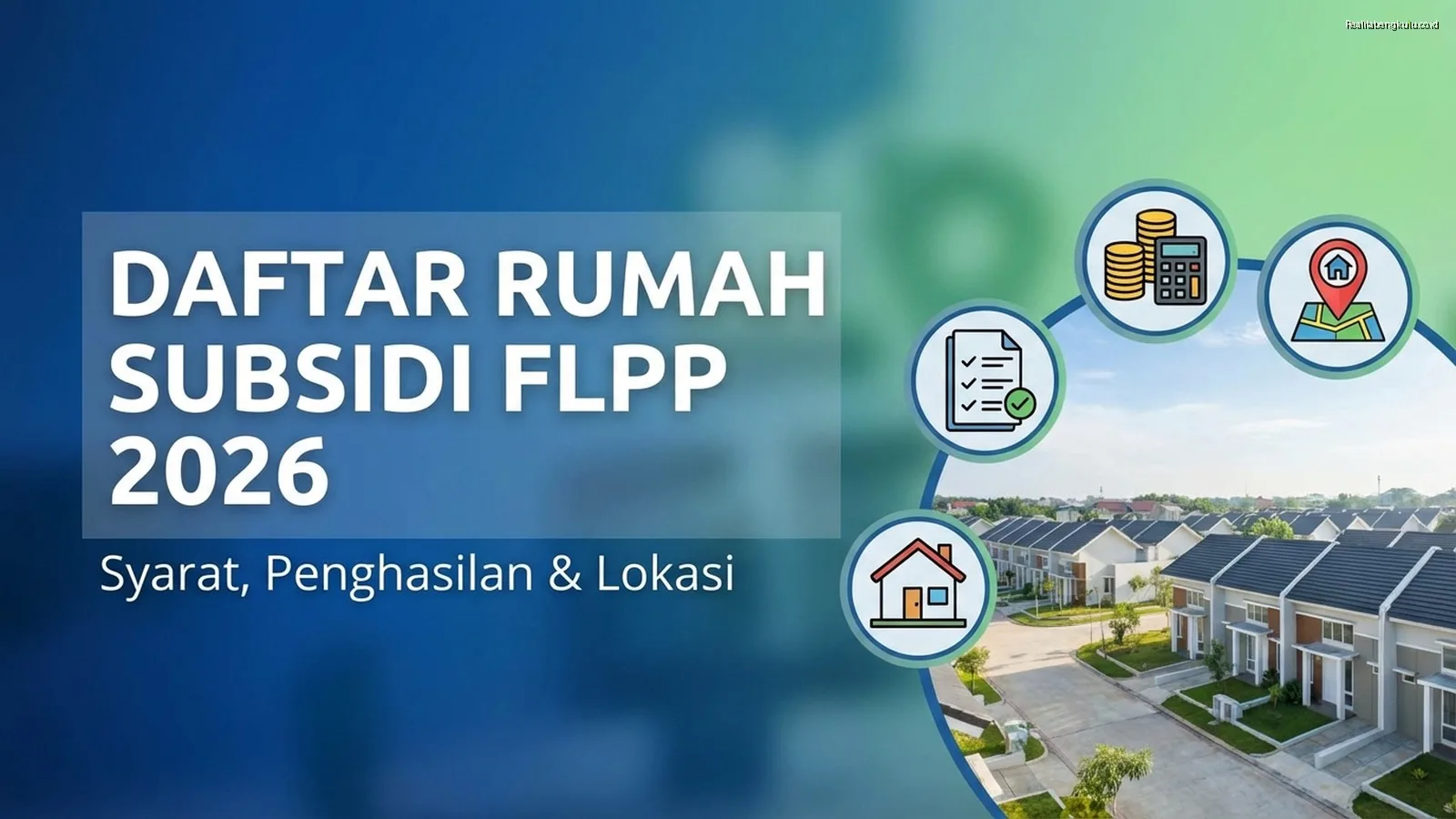 Daftar Rumah Subsidi FLPP 2026: Syarat, Penghasilan & Lokasi