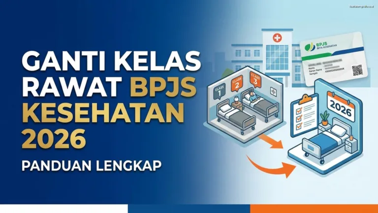 Ganti Kelas Rawat BPJS Kesehatan 2026: Panduan Lengkap Ganti Kelas Rawat BPJS Kesehatan 2026: Panduan Lengkap