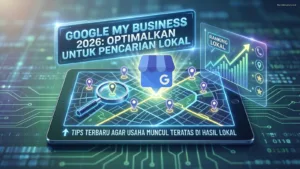 Google My Business 2026: Cara Optimalkan agar Usaha Muncul di Pencarian Lokal