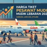 Harga Tiket Pesawat Mudik Lebaran 2026: Garuda, Lion Air, Citilink