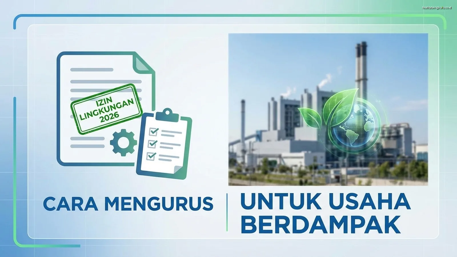 Izin Lingkungan 2026: Cara Mengurus untuk Usaha Berdampak Izin Lingkungan 2026: Cara Mengurus untuk Usaha Berdampak