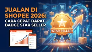 Jualan di Shopee 2026: Cara Cepat Dapat Badge Star Seller