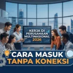 Kerja di Perusahaan Multinasional 2026: Cara Masuk Tanpa Koneksi