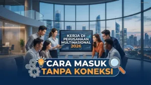 Kerja di Perusahaan Multinasional 2026: Cara Masuk Tanpa Koneksi