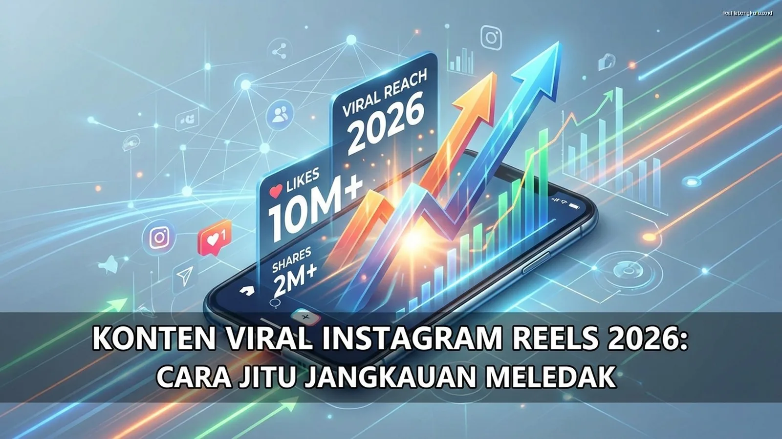 Konten Viral Instagram Reels 2026: Cara Jitu Jangkauan Meledak