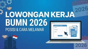 Lowongan Kerja BUMN 2026: Posisi & Cara Melamar