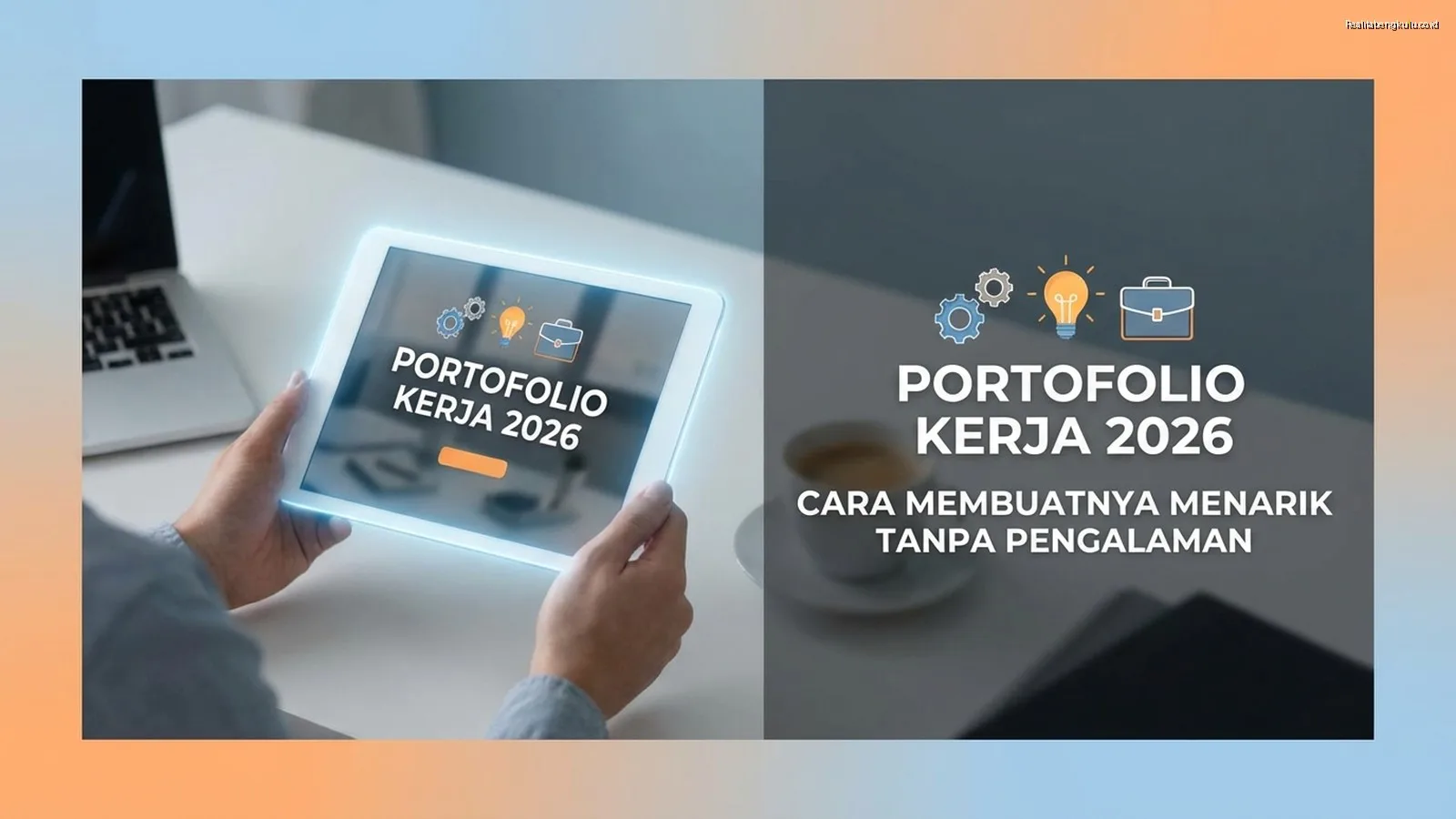 Portofolio Kerja 2026: Cara Membuatnya Menarik Tanpa Pengalaman