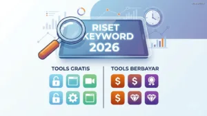Riset Keyword 2026: Panduan Lengkap Tools Gratis & Berbayar
