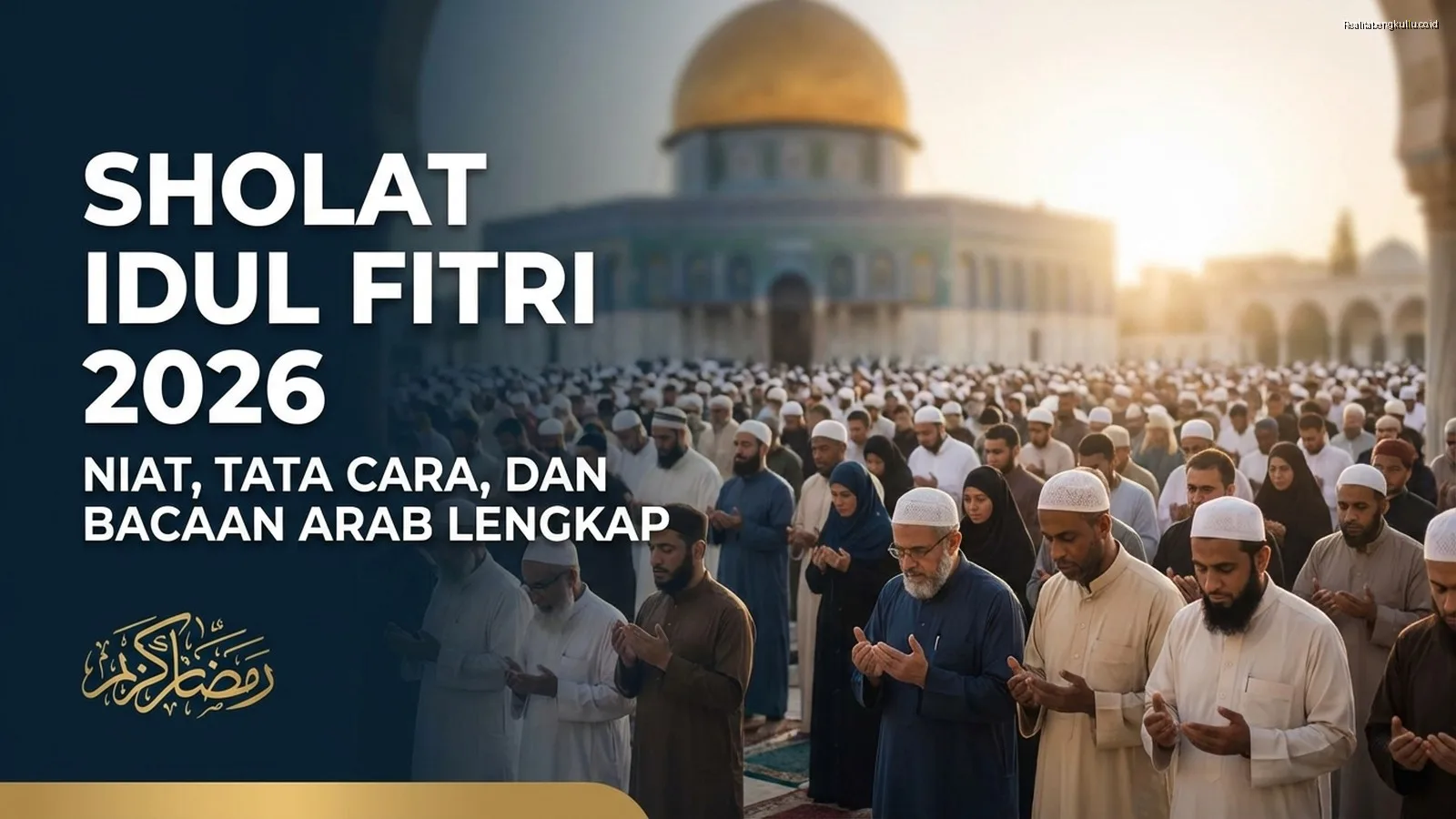 Sholat Idul Fitri 2026: Niat, Tata Cara, dan Bacaan Arab Lengkap