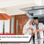 Tips Atasi Post-Holiday Blues – Cara Kembali Produktif Setelah Libur Lebaran